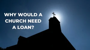 Why would a church need a loan